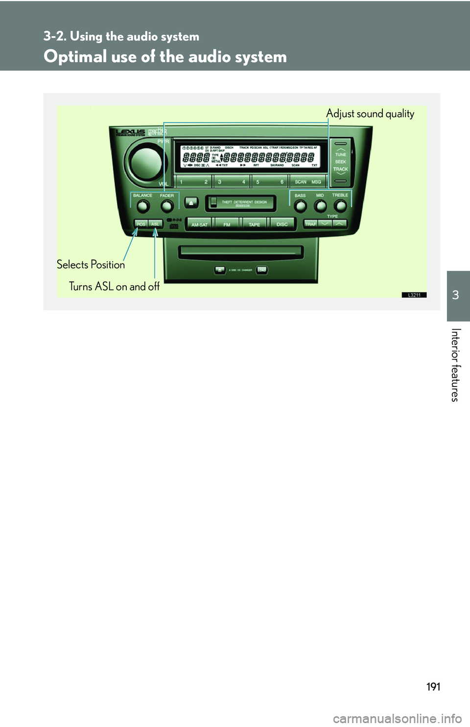 LEXUS LS430 2006  Owners Manual 191
3-2. Using the audio system
3
Interior features
Optimal use of the audio system
Adjust sound quality
Selects Position Turns ASL on and off 