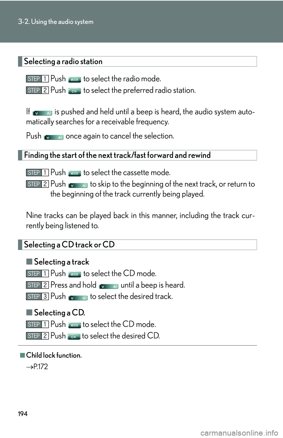 LEXUS LS430 2006  Owners Manual 194
3-2. Using the audio system
Selecting a radio station
Push  to select the radio mode.
Push   to select the preferred radio station. 
If   is pushed and held  until a beep is hear
 d, the audio 