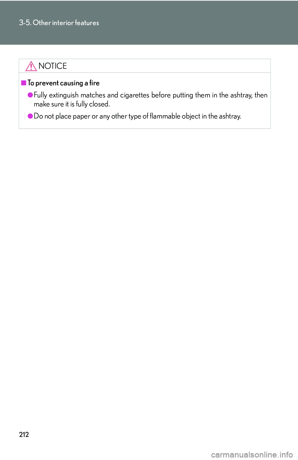 LEXUS LS430 2006  Owners Manual 212
3-5. Other interior features
NOTICE
■To prevent causing a fire
●Fully extinguish matches and cigarettes before putting them in the ashtray, then 
make sure it is fully closed.
●Do not place 
