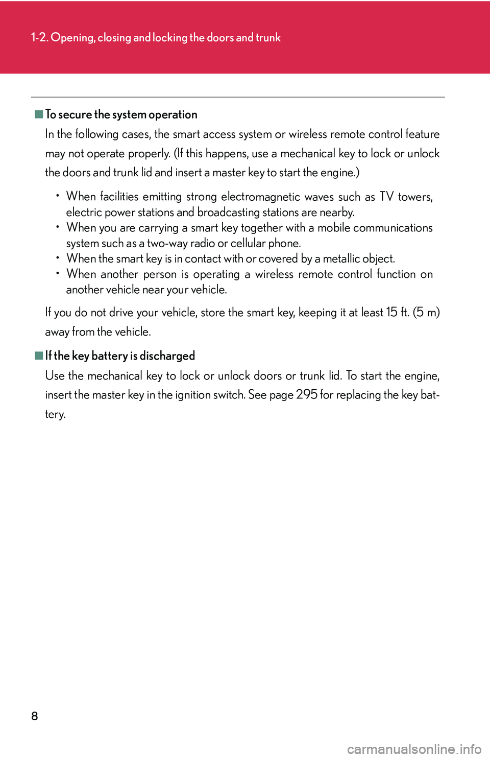 LEXUS LS430 2006 Owners Manual 8
1-2. Opening, closing and locking the doors and trunk
■To secure the system operation
In the following cases, the smart access system or wireless remote control feature
ma
y not operate properly. LEXUS LS430 2006 Owners Manual 8
1-2. Opening, closing and locking the doors and trunk
■To secure the system operation
In the following cases, the smart access system or wireless remote control feature
ma
y not operate properly.