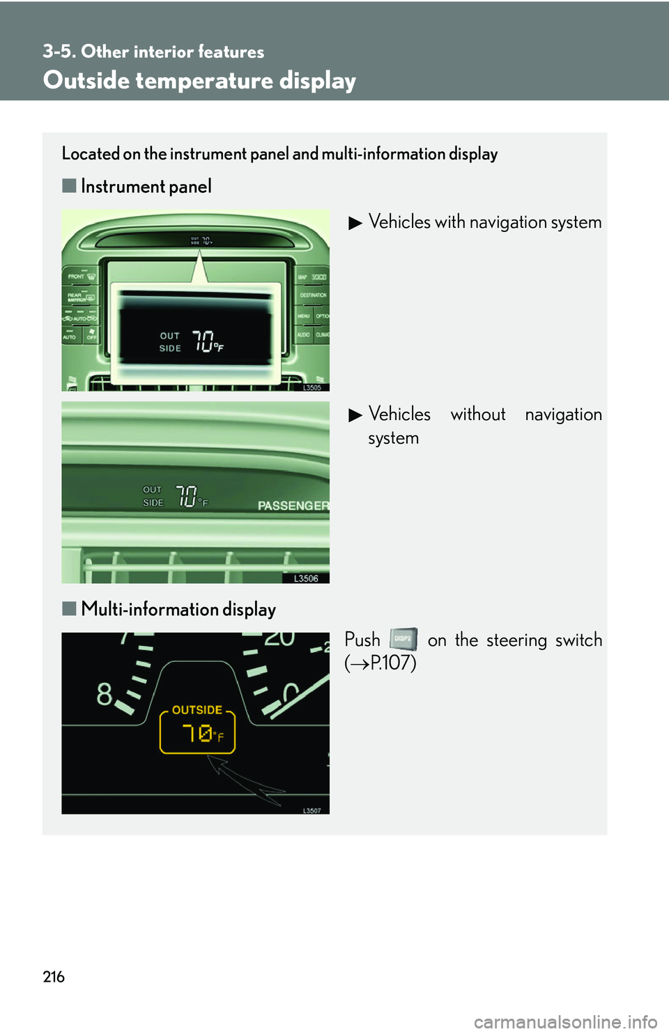 LEXUS LS430 2006 Owners Manual 216
3-5. Other interior features
Outside temperature display
Located on the instrument panel and multi-information display
■Instrument panel
Vehicles with navigation system
Vehicles without navigati LEXUS LS430 2006 Owners Manual 216
3-5. Other interior features
Outside temperature display
Located on the instrument panel and multi-information display
■Instrument panel
Vehicles with navigation system
Vehicles without navigati