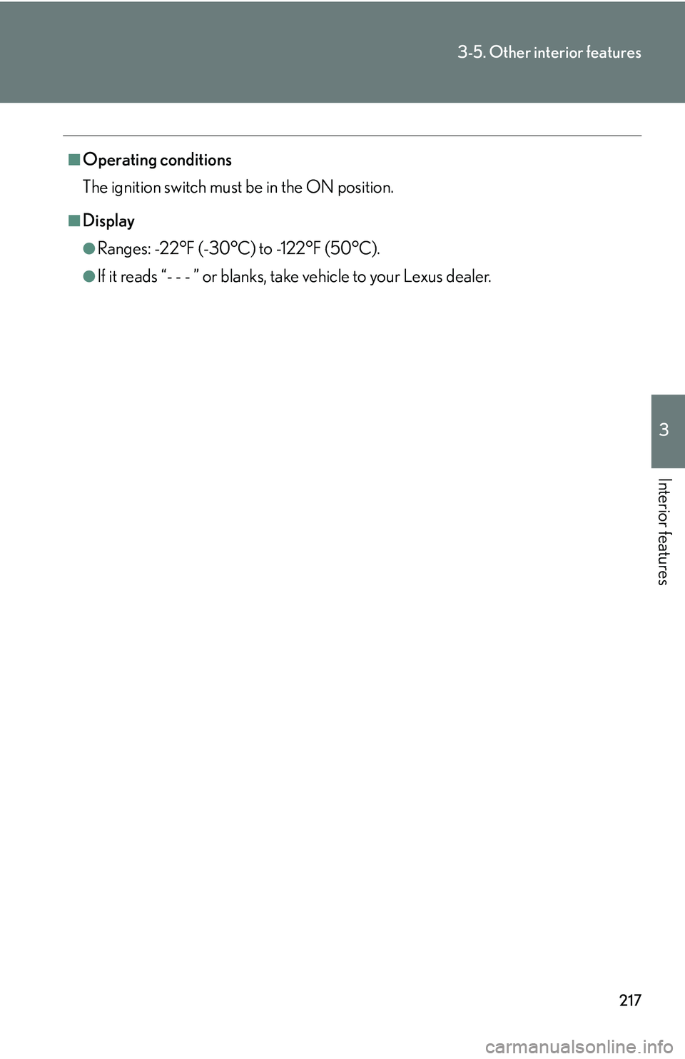 LEXUS LS430 2006  Owners Manual 217
3-5. Other interior features
3
Interior features
■Operating conditions
The ignition switch must be in the ON position.
■Display
●Ranges: -22°F (-30°C) to -122°F (50°C).
●If it reads 