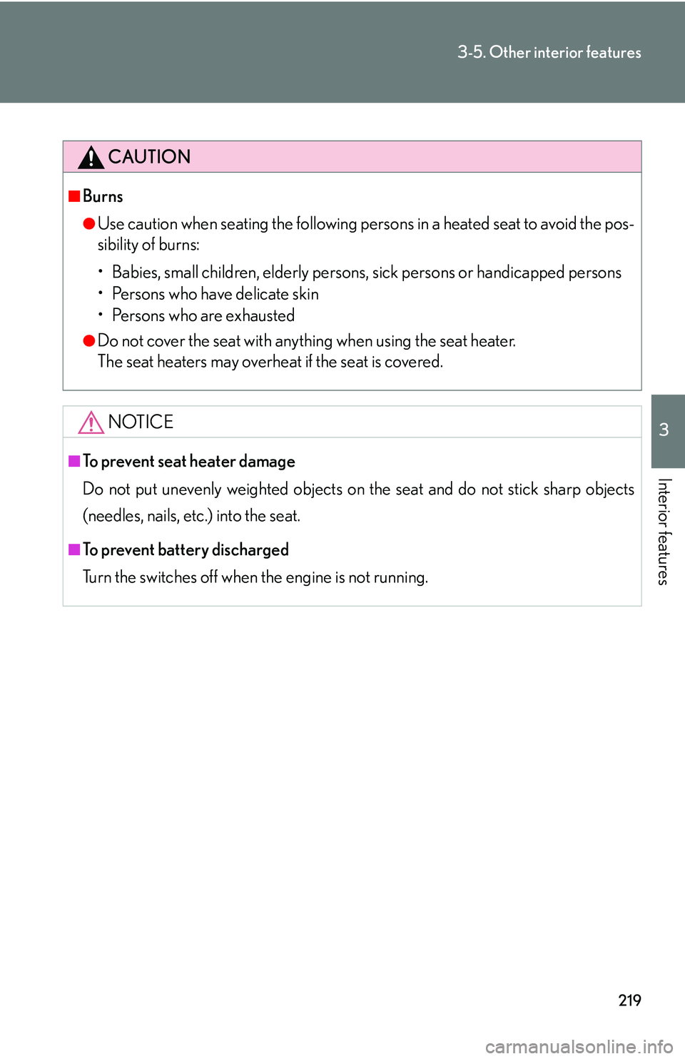 LEXUS LS430 2006  Owners Manual 219
3-5. Other interior features
3
Interior features
CAUTION
■Burns
●Use caution when seating the following persons in a heated seat to avoid the pos-
sibility of burns:
• Babies, small children