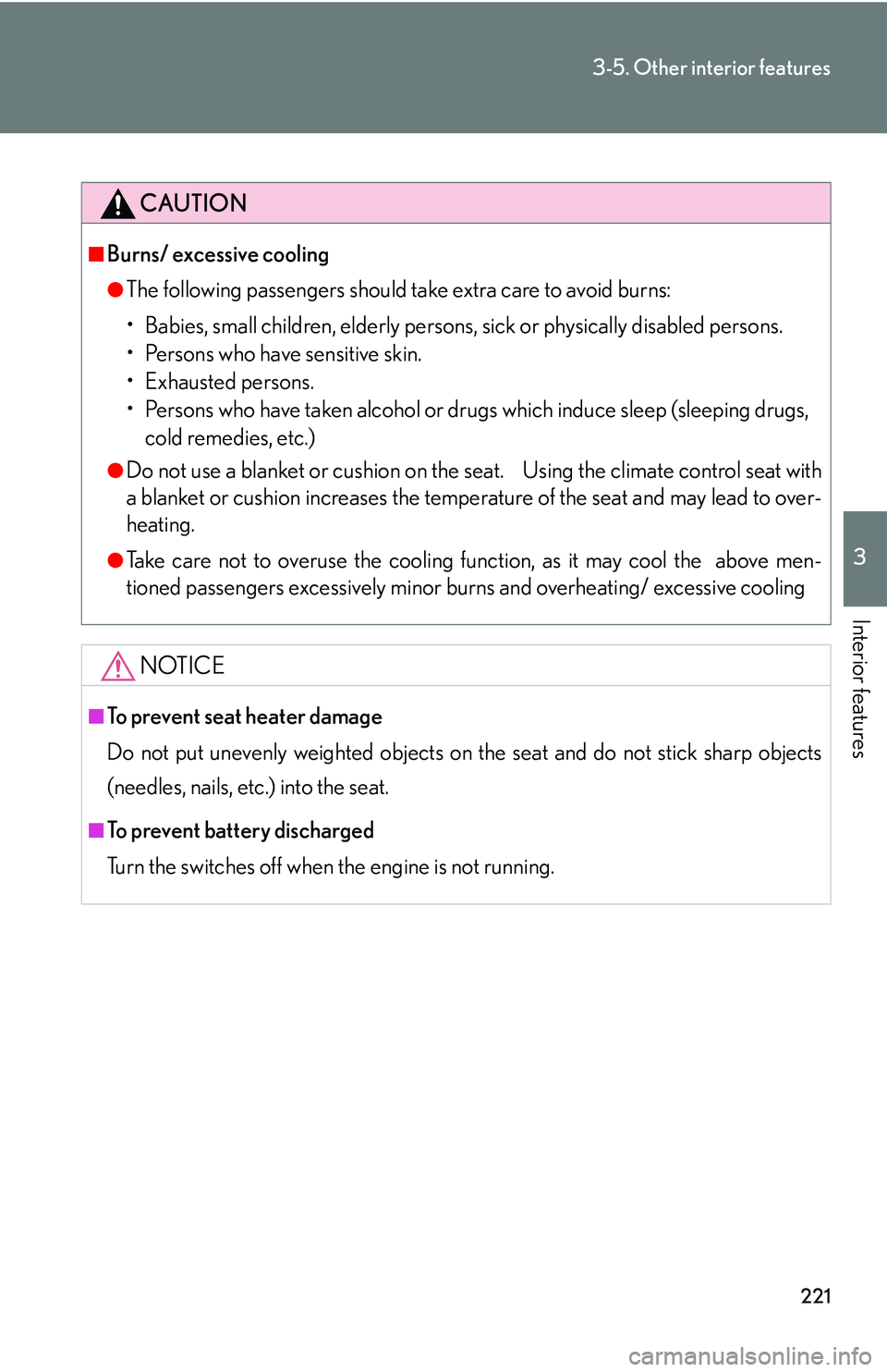 LEXUS LS430 2006  Owners Manual 221
3-5. Other interior features
3
Interior features
CAUTION
■Burns/ excessive cooling
●The following passengers should take extra care to avoid burns:
• Babies, small children, elderly persons,
