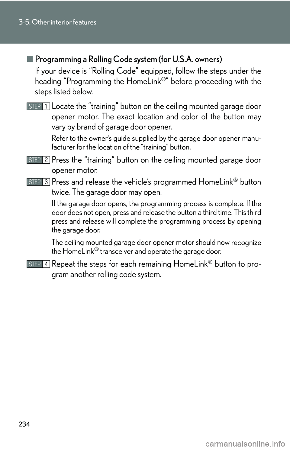 LEXUS LS430 2006 Owners Manual 234
3-5. Other interior features
■Programming a Rolling Code system (for U.S.A. owners)
If your device is “Rolling Code” equipped, follo
w the steps under the
heading “Programming the HomeLi LEXUS LS430 2006 Owners Manual 234
3-5. Other interior features
■Programming a Rolling Code system (for U.S.A. owners)
If your device is “Rolling Code” equipped, follo
w the steps under the
heading “Programming the HomeLi