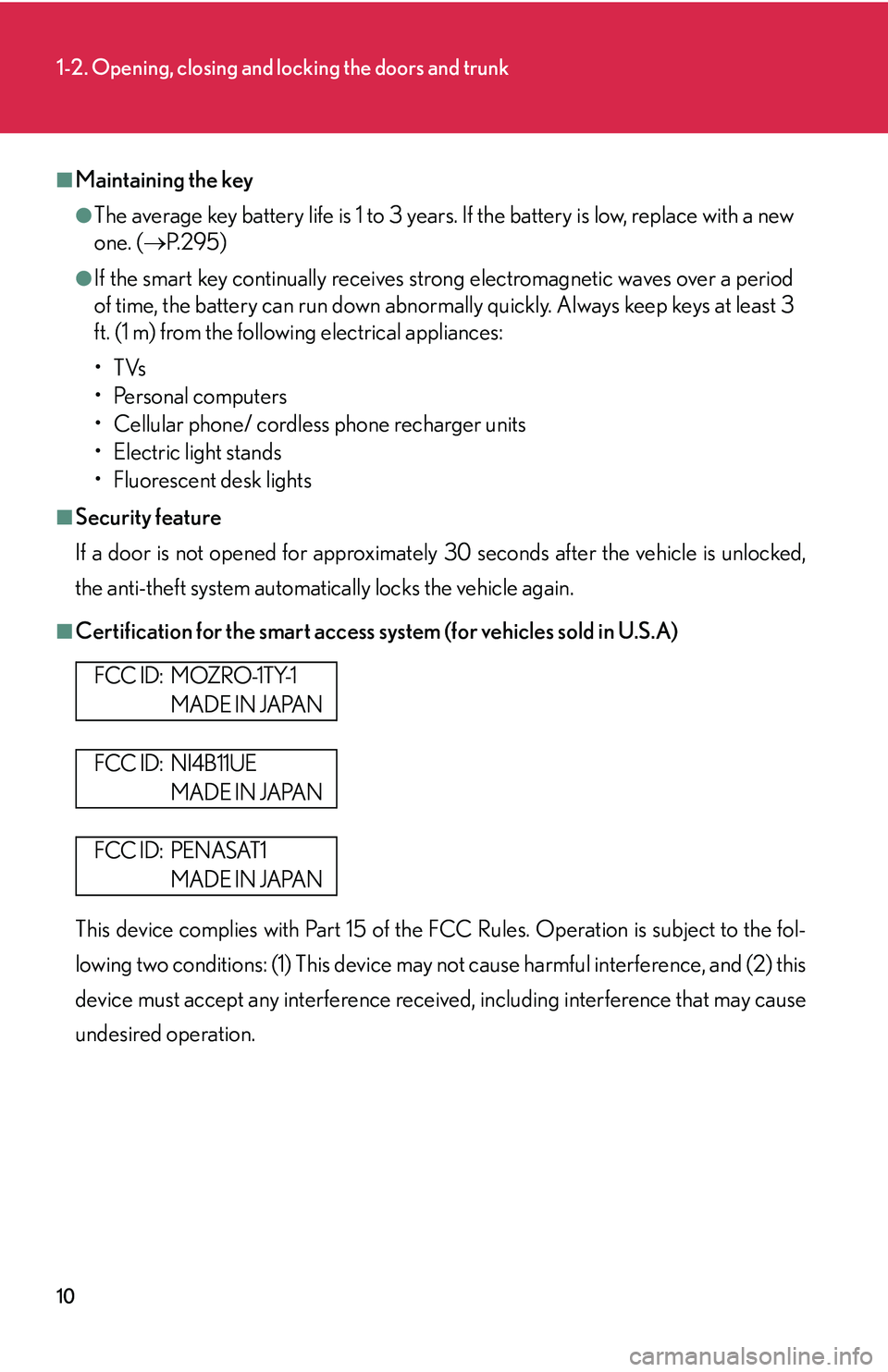 LEXUS LS430 2006  Owners Manual 10
1-2. Opening, closing and locking the doors and trunk
■Maintaining the key
●The average key battery life is 1 to 3 years. If the battery is low, replace with a new 
one. ( P.295 )
●If the 