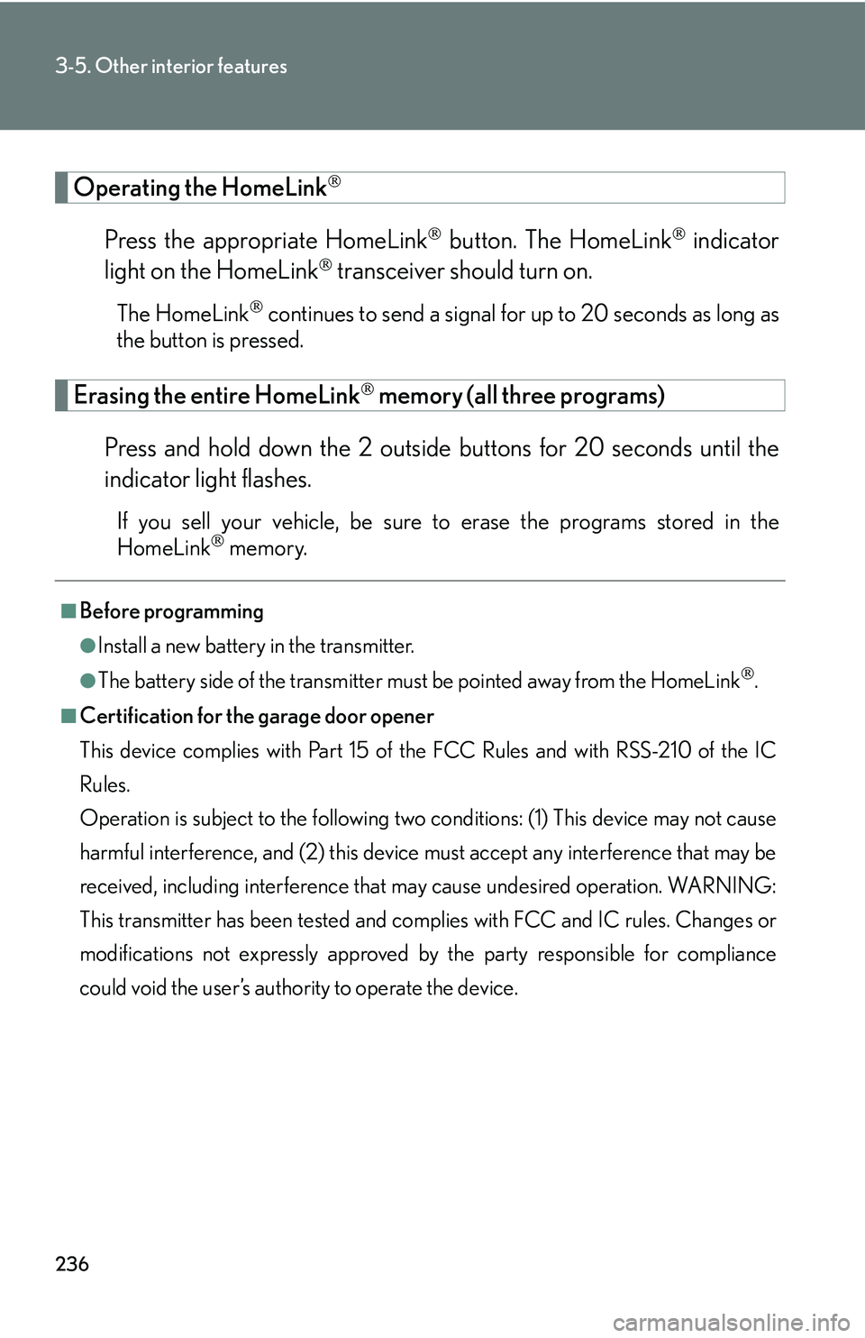 LEXUS LS430 2006 Owners Manual 236
3-5. Other interior features
Operating the HomeLink
Press the appropriate HomeLink button. The HomeLink indicator
light on the HomeLink
transceiver should turn on.
The HomeLink co LEXUS LS430 2006 Owners Manual 236
3-5. Other interior features
Operating the HomeLink
Press the appropriate HomeLink button. The HomeLink indicator
light on the HomeLink
transceiver should turn on.
The HomeLink co