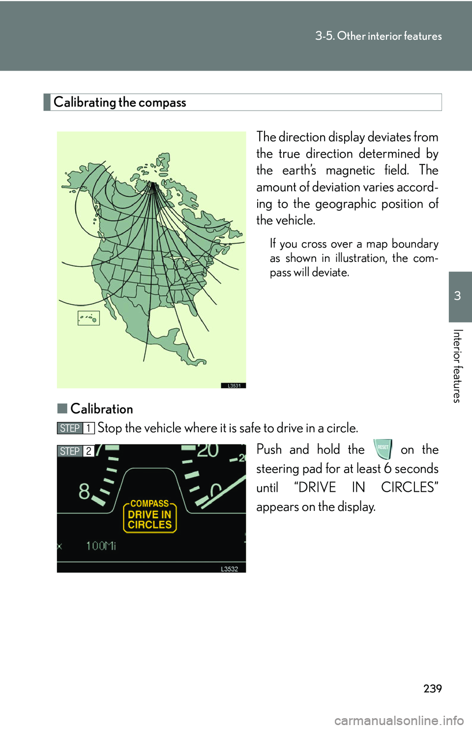 LEXUS LS430 2006 Owners Manual 239
3-5. Other interior features
3
Interior features
Calibrating the compass
The direction display deviates from
the true direction determined by
the earth’s magnetic field. The
amount of deviati LEXUS LS430 2006 Owners Manual 239
3-5. Other interior features
3
Interior features
Calibrating the compass
The direction display deviates from
the true direction determined by
the earth’s magnetic field. The
amount of deviati