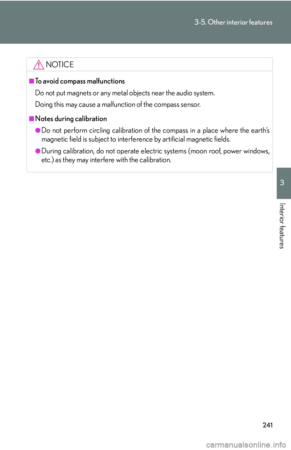 LEXUS LS430 2006 User Guide 241
3-5. Other interior features
3
Interior features
NOTICE
■To avoid compass malfunctions
Do not put magnets or any metal obje
cts near the audio system.
Doing this may cause a malfunction of t LEXUS LS430 2006 User Guide 241
3-5. Other interior features
3
Interior features
NOTICE
■To avoid compass malfunctions
Do not put magnets or any metal obje
cts near the audio system.
Doing this may cause a malfunction of t