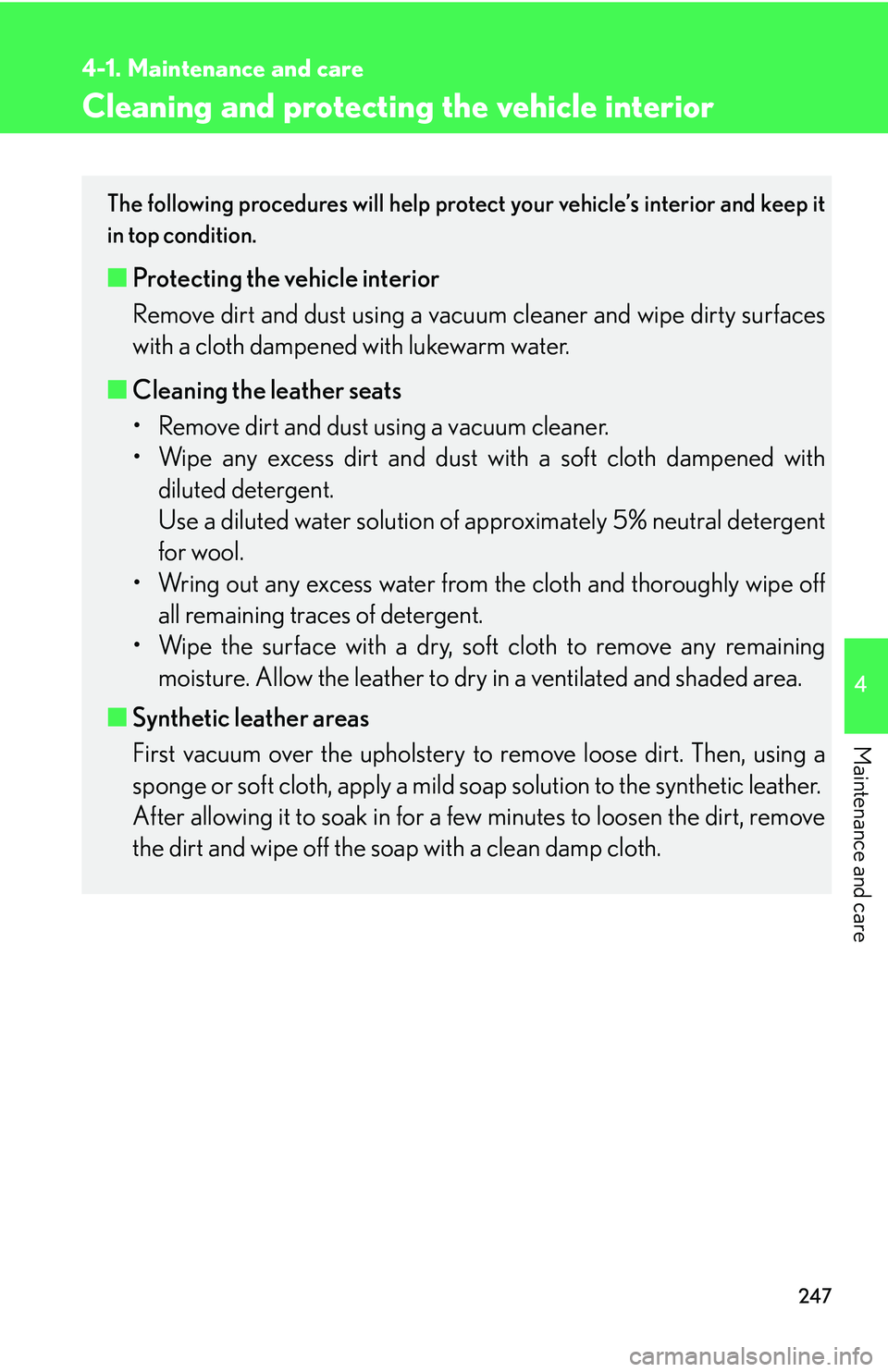LEXUS LS430 2006 Owners Manual 247
4-1. Maintenance and care
4
Maintenance and care
Cleaning and protecting the vehicle interior
The following procedures will help protect your vehicle’s interior and keep it
in top condition.
LEXUS LS430 2006 Owners Manual 247
4-1. Maintenance and care
4
Maintenance and care
Cleaning and protecting the vehicle interior
The following procedures will help protect your vehicle’s interior and keep it
in top condition.