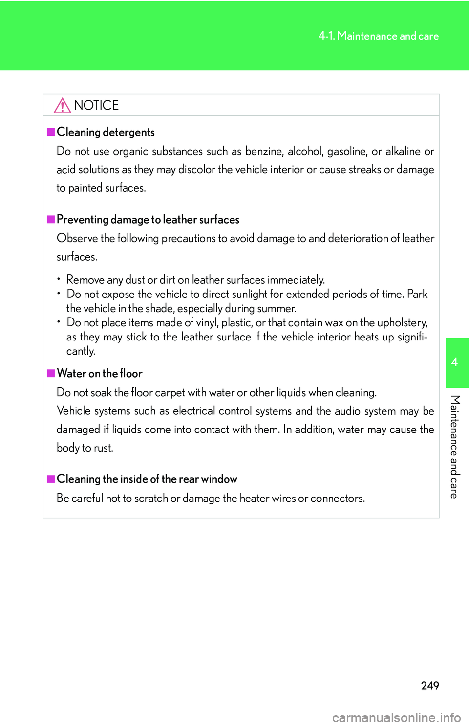 LEXUS LS430 2006 Owners Manual 249
4-1. Maintenance and care
4
Maintenance and care
NOTICE
■Cleaning detergents
Do not use organic substances such as benzine, alcohol, gasoline, or alkaline or
ac
id solutions as they may discolo LEXUS LS430 2006 Owners Manual 249
4-1. Maintenance and care
4
Maintenance and care
NOTICE
■Cleaning detergents
Do not use organic substances such as benzine, alcohol, gasoline, or alkaline or
ac
id solutions as they may discolo