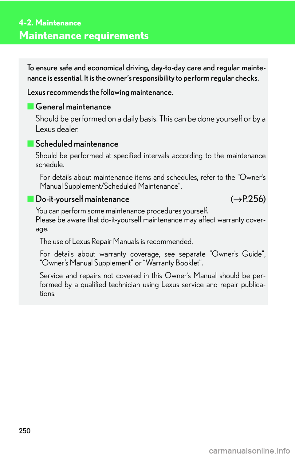 LEXUS LS430 2006 Owners Manual 250
4-2. Maintenance
Maintenance requirements
To ensure safe and economical driving, day-to-day care and regular mainte-
nance is essential. It is the owner’s re sponsibility
to perform regular ch LEXUS LS430 2006 Owners Manual 250
4-2. Maintenance
Maintenance requirements
To ensure safe and economical driving, day-to-day care and regular mainte-
nance is essential. It is the owner’s re sponsibility
to perform regular ch