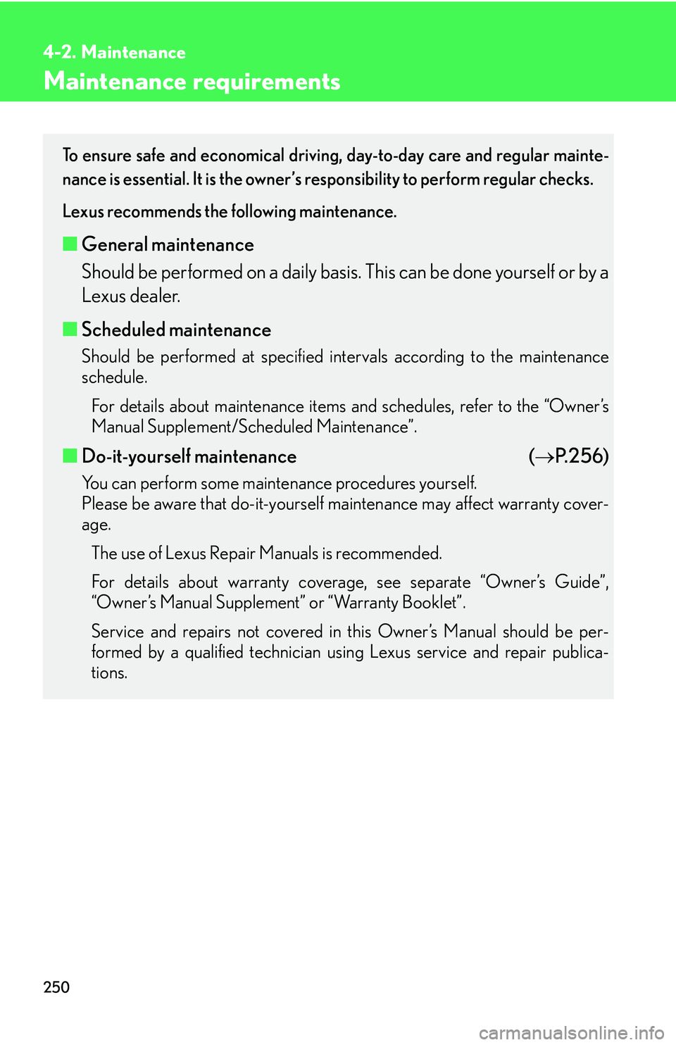 LEXUS LS430 2006  Owners Manual 250
4-2. Maintenance
Maintenance requirements
To ensure safe and economical driving, day-to-day care and regular mainte-
nance is essential. It is the owner’s re sponsibility 
 to perform regular ch