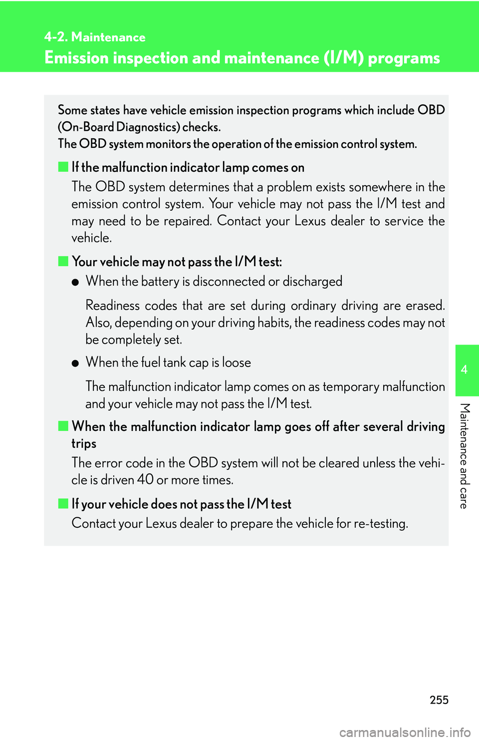 LEXUS LS430 2006 Owners Manual 255
4-2. Maintenance
4
Maintenance and care
Emission inspection and maintenance (I/M) programs
Some states have vehicle emission in spection programs which include OBD
(On-Board Diagnostics) checks.
LEXUS LS430 2006 Owners Manual 255
4-2. Maintenance
4
Maintenance and care
Emission inspection and maintenance (I/M) programs
Some states have vehicle emission in spection programs which include OBD
(On-Board Diagnostics) checks.