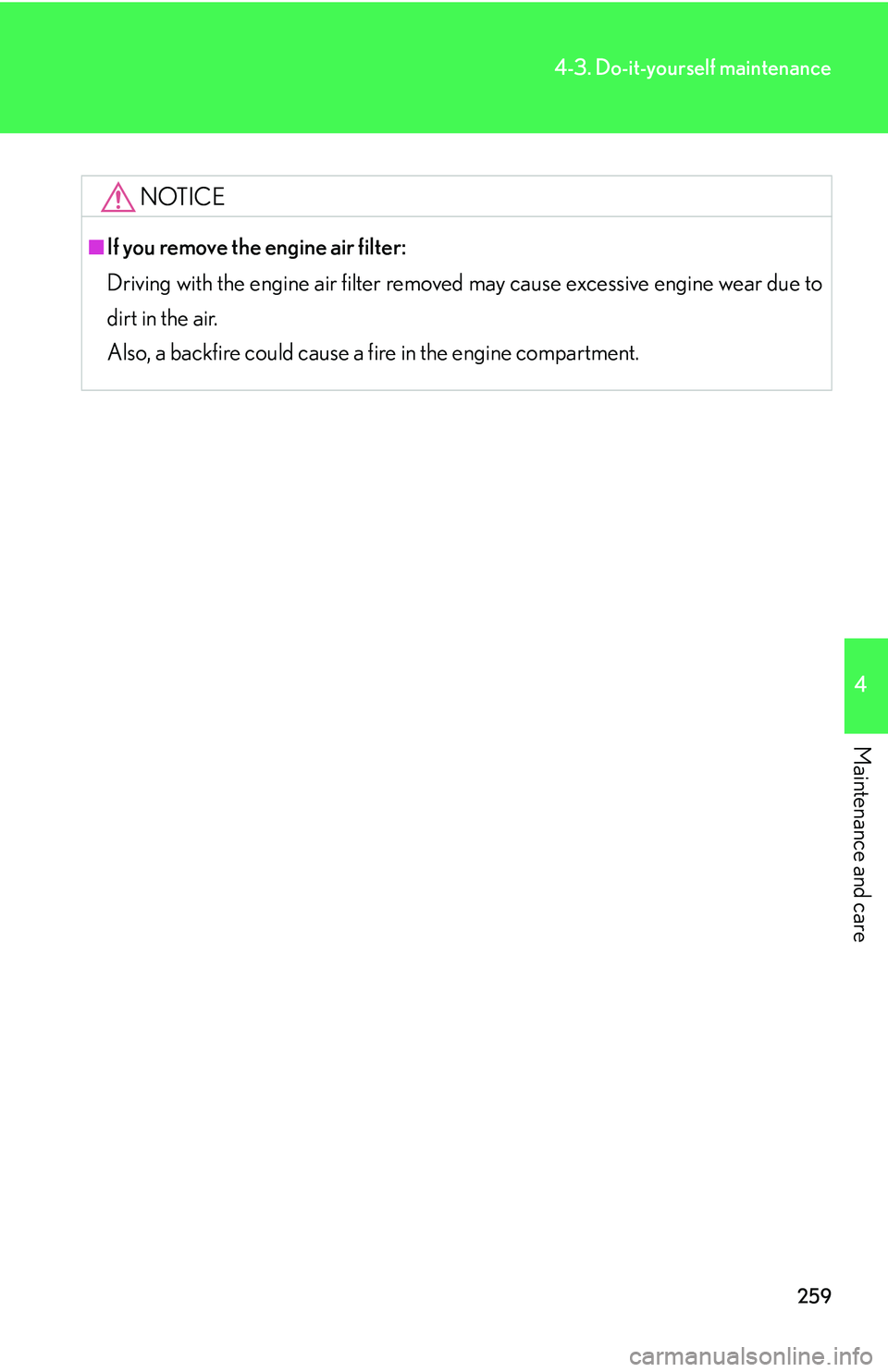 LEXUS LS430 2006 Owners Manual 259
4-3. Do-it-yourself maintenance
4
Maintenance and care
NOTICE
■If you remove the engine air filter:
Driving with the engine air filter removed may cause e
xcessive engine wear due to
dirt in t LEXUS LS430 2006 Owners Manual 259
4-3. Do-it-yourself maintenance
4
Maintenance and care
NOTICE
■If you remove the engine air filter:
Driving with the engine air filter removed may cause e
xcessive engine wear due to
dirt in t