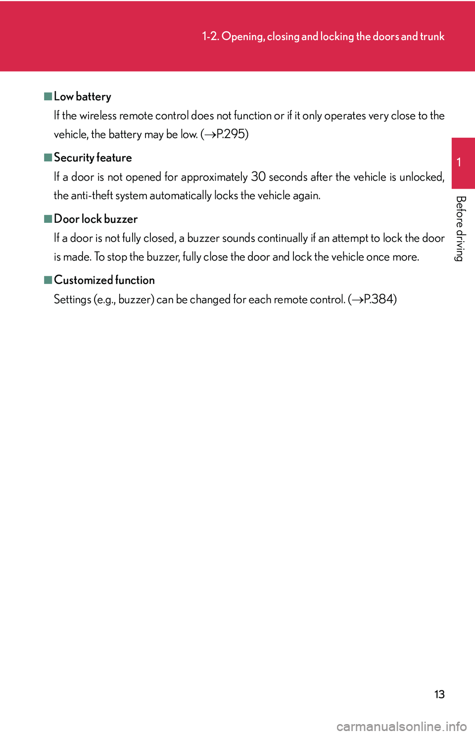 LEXUS LS430 2006 Owners Manual 13
1-2. Opening, closing and locking the doors and trunk
1
Before driving
■Low battery
If the wireless remote control does not function or if it only
operates very close to the
vehicle, the batte LEXUS LS430 2006 Owners Manual 13
1-2. Opening, closing and locking the doors and trunk
1
Before driving
■Low battery
If the wireless remote control does not function or if it only
operates very close to the
vehicle, the batte