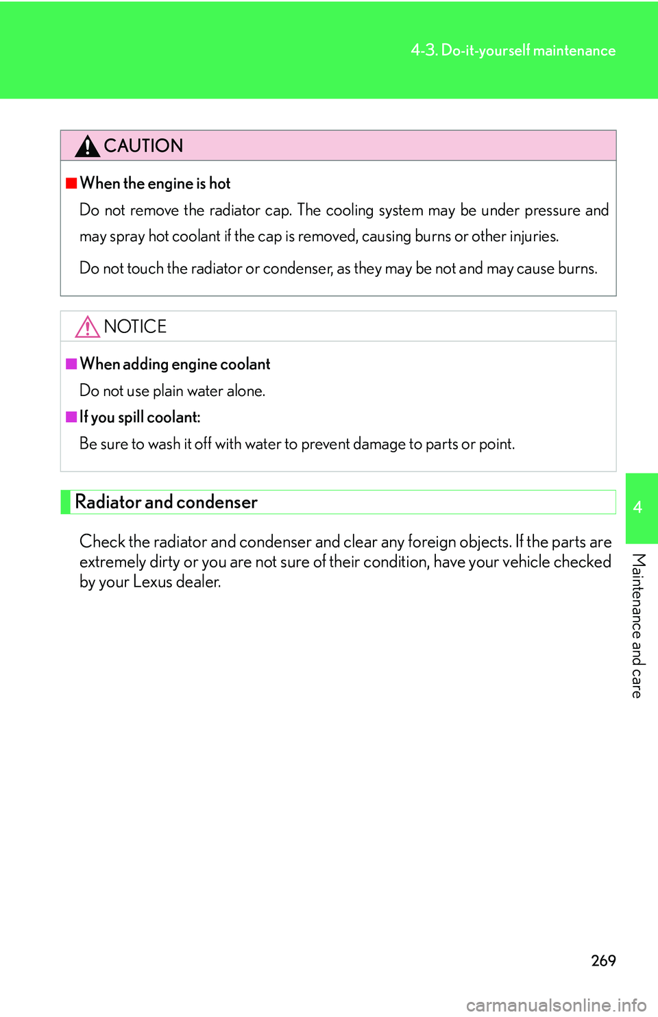 LEXUS LS430 2006 Owners Manual 269
4-3. Do-it-yourself maintenance
4
Maintenance and care
Radiator and condenser
Check the radiator and condenser and clear any foreign objects. If the parts are
extremely dirty or you are not sure LEXUS LS430 2006 Owners Manual 269
4-3. Do-it-yourself maintenance
4
Maintenance and care
Radiator and condenser
Check the radiator and condenser and clear any foreign objects. If the parts are
extremely dirty or you are not sure