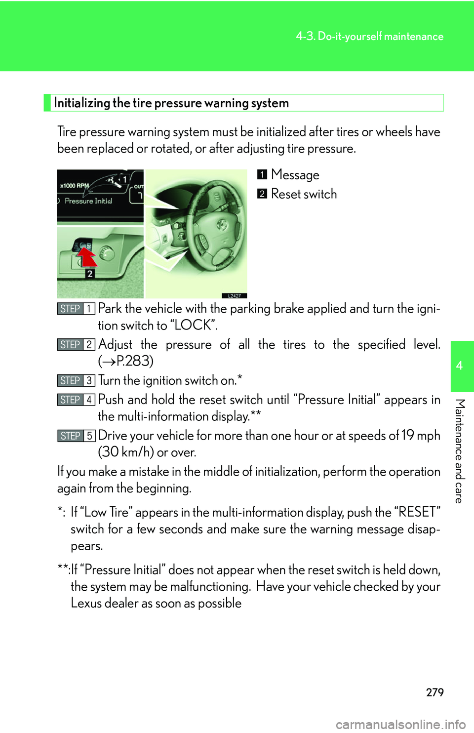 LEXUS LS430 2006 Owners Manual 279
4-3. Do-it-yourself maintenance
4
Maintenance and care
Initializing the tire pressure warning system
Tire pressure warning system must be initialized after tires or wheels have
been replaced or r LEXUS LS430 2006 Owners Manual 279
4-3. Do-it-yourself maintenance
4
Maintenance and care
Initializing the tire pressure warning system
Tire pressure warning system must be initialized after tires or wheels have
been replaced or r