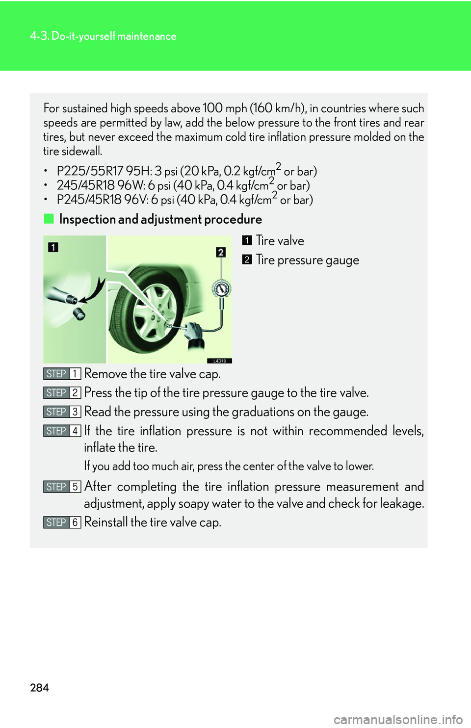 LEXUS LS430 2006 Owners Manual 284
4-3. Do-it-yourself maintenance
For sustained high speeds above 100 mph (160 km/h), in countries where such
speeds are permitted by law, add the below pressure to the front tires and rear
tires, LEXUS LS430 2006 Owners Manual 284
4-3. Do-it-yourself maintenance
For sustained high speeds above 100 mph (160 km/h), in countries where such
speeds are permitted by law, add the below pressure to the front tires and rear
tires,