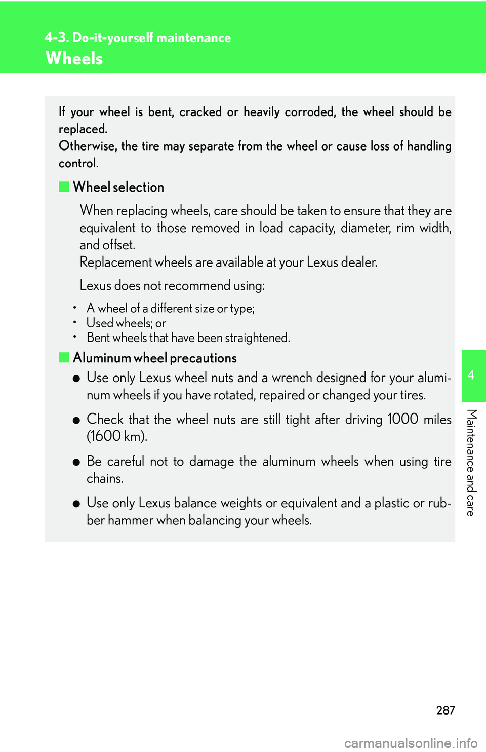 LEXUS LS430 2006 Owners Manual 287
4-3. Do-it-yourself maintenance
4
Maintenance and care
Wheels
If your wheel is bent, cracked or heavily corroded, the wheel should be
replaced.
Otherwise, the tire may separate from t
he wh LEXUS LS430 2006 Owners Manual 287
4-3. Do-it-yourself maintenance
4
Maintenance and care
Wheels
If your wheel is bent, cracked or heavily corroded, the wheel should be
replaced.
Otherwise, the tire may separate from t
he wh