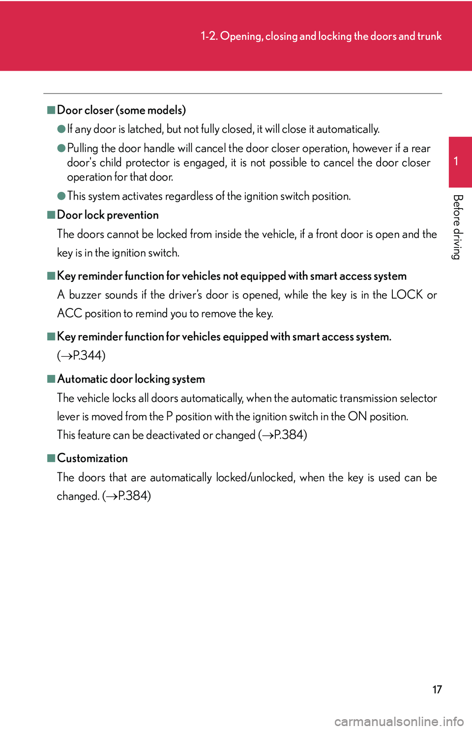 LEXUS LS430 2006  Owners Manual 17
1-2. Opening, closing and locking the doors and trunk
1
Before driving
■Door closer (some models)
●If any door is latched, but not fully closed, it will close it automatically.
●Pulling the d