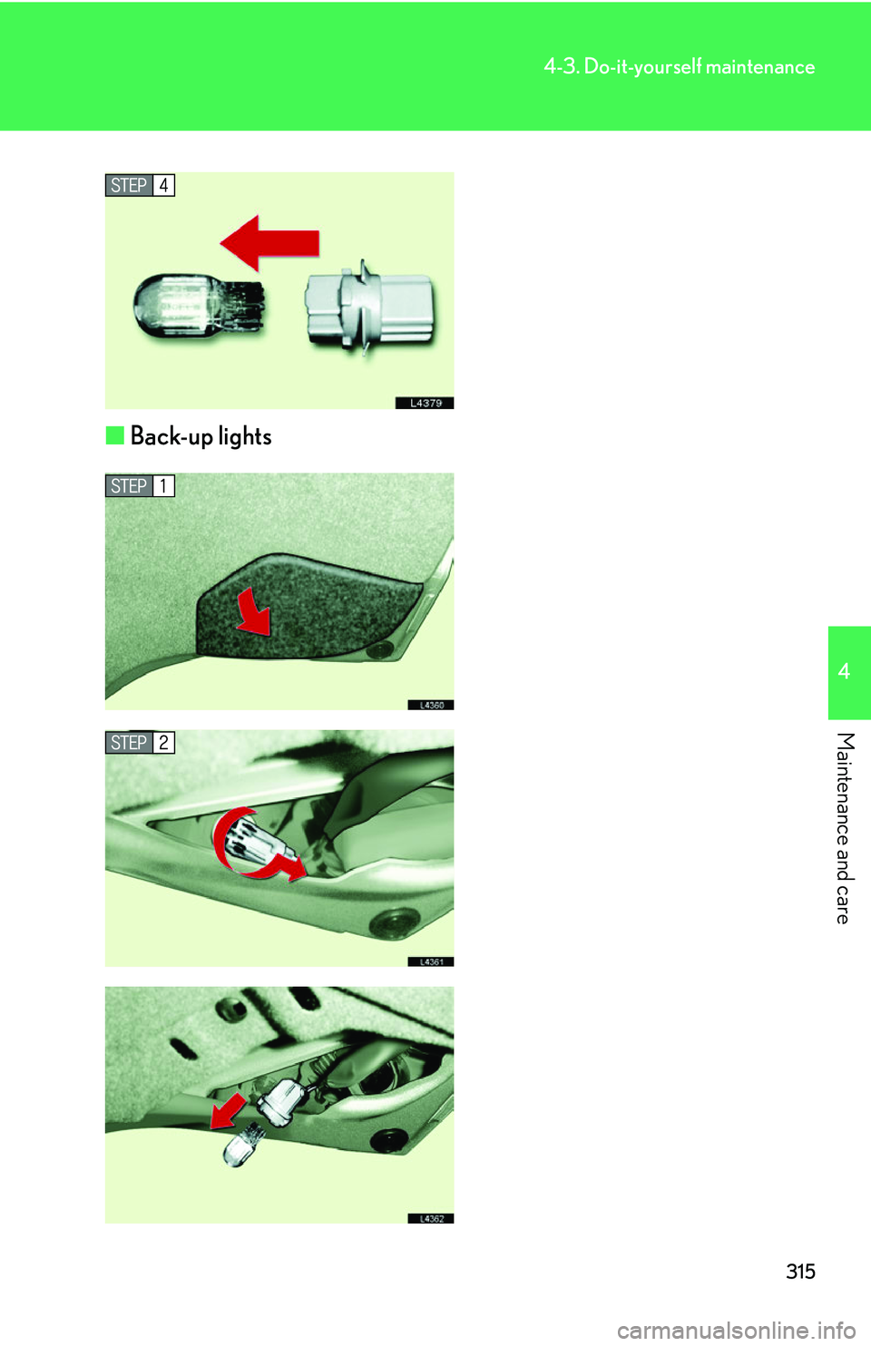 LEXUS LS430 2006 Owners Manual 315
4-3. Do-it-yourself maintenance
4
Maintenance and care
■Back-up lights LEXUS LS430 2006 Owners Manual 315
4-3. Do-it-yourself maintenance
4
Maintenance and care
■Back-up lights