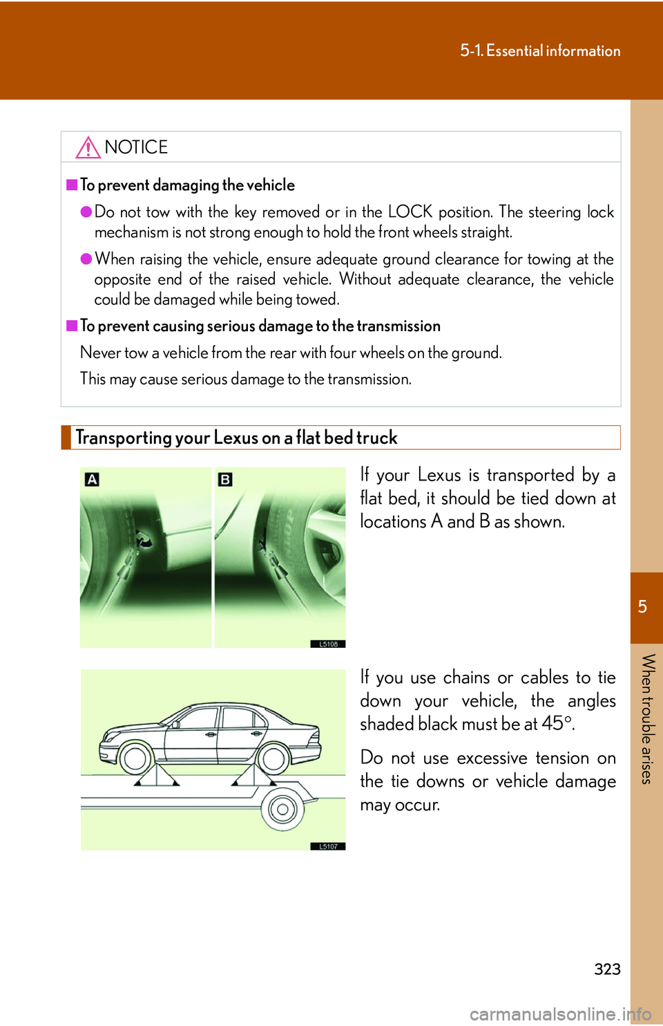 LEXUS LS430 2006 Owners Manual 5
When trouble arises
323
5-1. Essential information
Transporting your Lexus on a flat bed truck
If your Lexus is transported by a
flat bed, it should be tied down at
locations A and B as shown.
If LEXUS LS430 2006 Owners Manual 5
When trouble arises
323
5-1. Essential information
Transporting your Lexus on a flat bed truck
If your Lexus is transported by a
flat bed, it should be tied down at
locations A and B as shown.
If