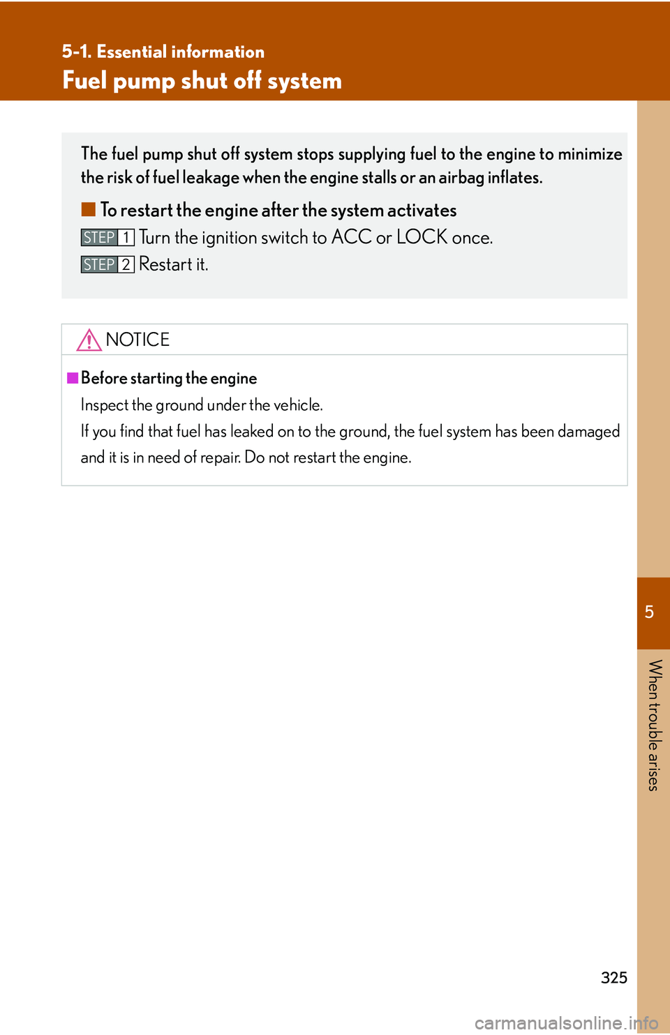LEXUS LS430 2006 User Guide 5
When trouble arises
325
5-1. Essential information
Fuel pump shut off system
NOTICE
■Before starting the engine
Inspect the ground under the vehicle.
If you find that fuel has leaked on to the LEXUS LS430 2006 User Guide 5
When trouble arises
325
5-1. Essential information
Fuel pump shut off system
NOTICE
■Before starting the engine
Inspect the ground under the vehicle.
If you find that fuel has leaked on to the