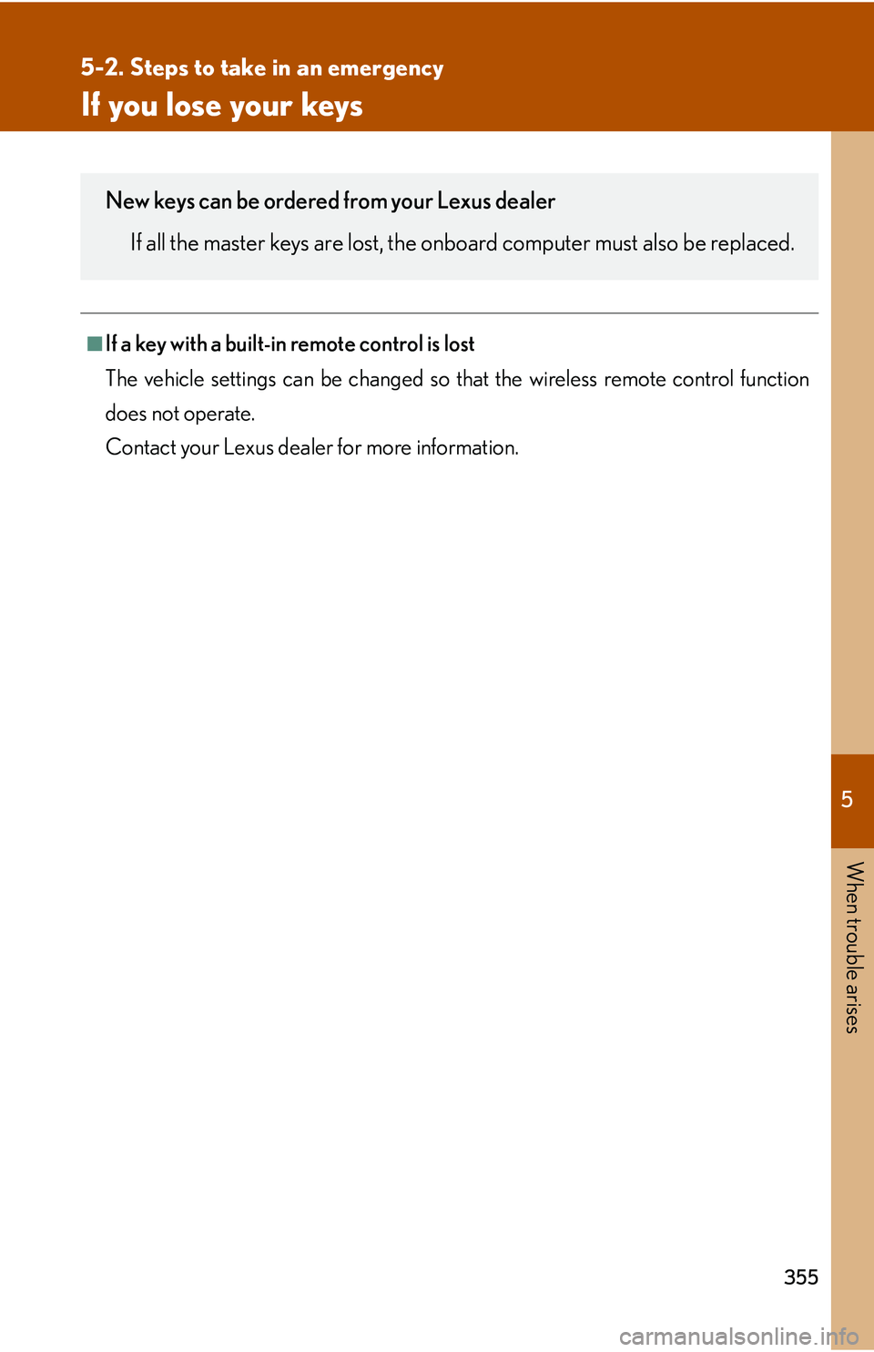 LEXUS LS430 2006 Owners Manual 5
When trouble arises
355
5-2. Steps to take in an emergency
If you lose your keys
■If a key with a built-in remote control is lost
The vehicle settings can be changed so that the wireless remote co LEXUS LS430 2006 Owners Manual 5
When trouble arises
355
5-2. Steps to take in an emergency
If you lose your keys
■If a key with a built-in remote control is lost
The vehicle settings can be changed so that the wireless remote co