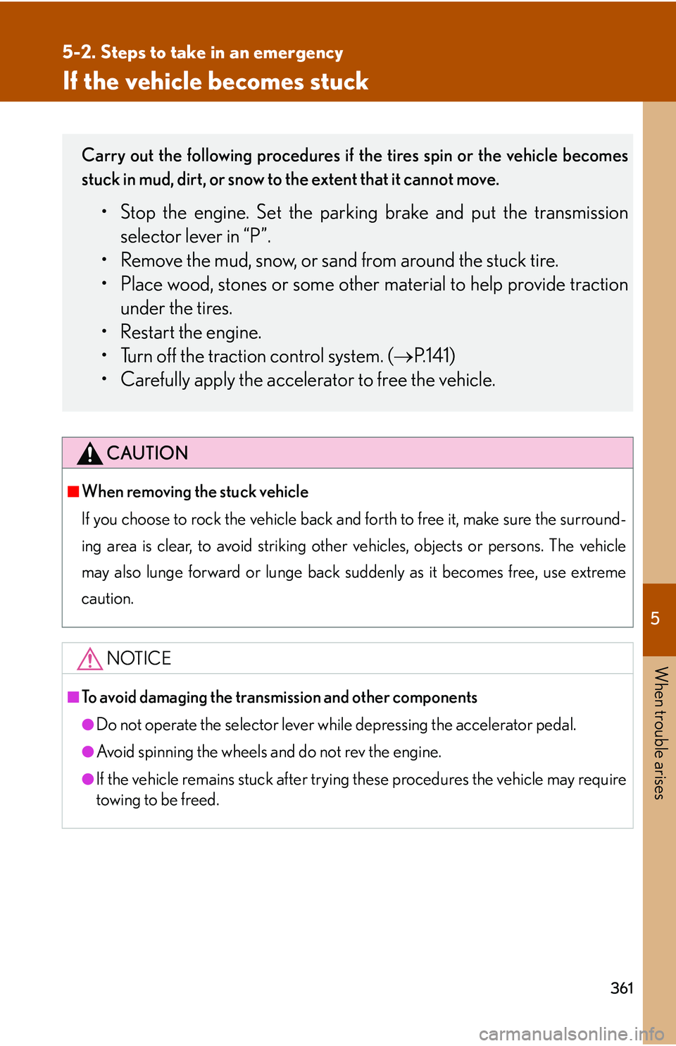 LEXUS LS430 2006 User Guide 5
When trouble arises
361
5-2. Steps to take in an emergency
If the vehicle becomes stuck
CAUTION
■When removing the stuck vehicle
If you choose to rock the vehicle back and forth to free it, make s LEXUS LS430 2006 User Guide 5
When trouble arises
361
5-2. Steps to take in an emergency
If the vehicle becomes stuck
CAUTION
■When removing the stuck vehicle
If you choose to rock the vehicle back and forth to free it, make s