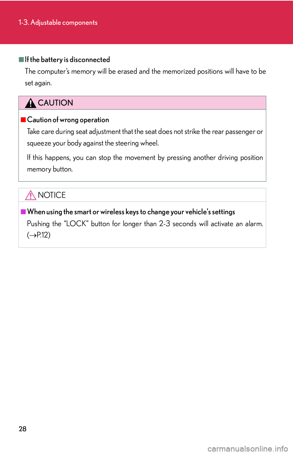 LEXUS LS430 2006  Owners Manual 28
1-3. Adjustable components
■If the battery is disconnected
The computer’s memory will b
 e erased and the memorized positions will have to be 
set again.
CAUTION
■Caution of wrong operation
T