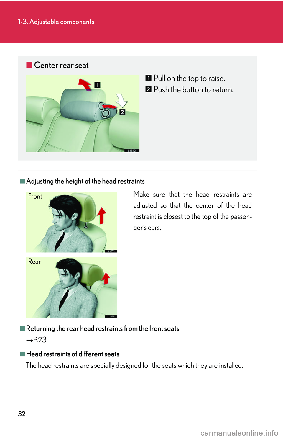 LEXUS LS430 2006 Service Manual 32
1-3. Adjustable components
■Adjusting the height of the head restraints
■Returning the rear head restraints from the front seats
P. 2 3
■Head restraints of different seats
The head restrai