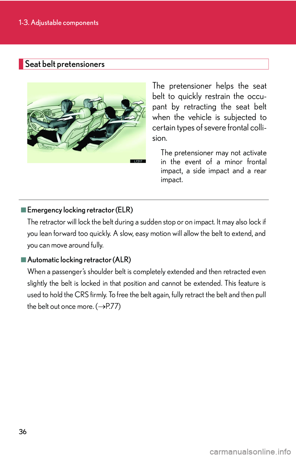 LEXUS LS430 2006 Workshop Manual 36
1-3. Adjustable components
Seat belt pretensioners
The pretensioner helps the seat
belt to quickly restrain the occu-
pant by retracting the seat belt
when the v
ehicle is subjected to
certain LEXUS LS430 2006 Workshop Manual 36
1-3. Adjustable components
Seat belt pretensioners
The pretensioner helps the seat
belt to quickly restrain the occu-
pant by retracting the seat belt
when the v
ehicle is subjected to
certain