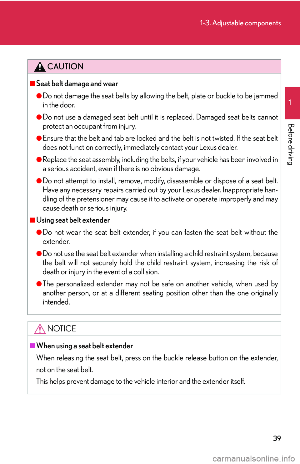 LEXUS LS430 2006 Workshop Manual 39
1-3. Adjustable components
1
Before driving
CAUTION
■Seat belt damage and wear
●Do not damage the seat belts by allowing the belt, plate or buckle to be jammed
in the door.
●Do not use a dam LEXUS LS430 2006 Workshop Manual 39
1-3. Adjustable components
1
Before driving
CAUTION
■Seat belt damage and wear
●Do not damage the seat belts by allowing the belt, plate or buckle to be jammed
in the door.
●Do not use a dam