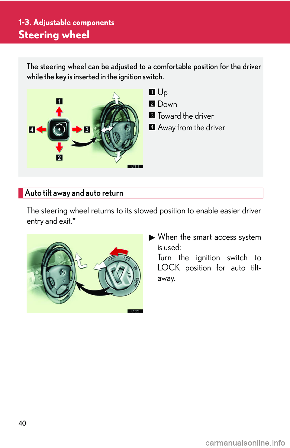 LEXUS LS430 2006 Workshop Manual 40
1-3. Adjustable components
Steering wheel
Auto tilt away and auto return
The steering wheel returns to its stowed position to enable easier driver
entry and exit.*When the smart access system
is LEXUS LS430 2006 Workshop Manual 40
1-3. Adjustable components
Steering wheel
Auto tilt away and auto return
The steering wheel returns to its stowed position to enable easier driver
entry and exit.*When the smart access system
is