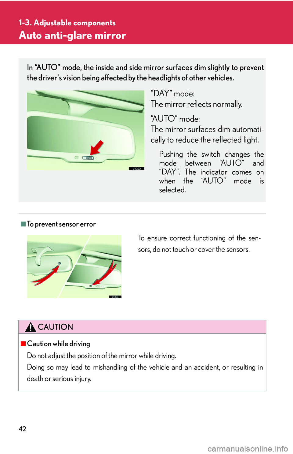 LEXUS LS430 2006 Workshop Manual 42
1-3. Adjustable components
Auto anti-glare mirror
■To prevent sensor error
CAUTION
■Caution while driving
Do not adjust the position of the mirror while driving.
Doing so may lead to mishan LEXUS LS430 2006 Workshop Manual 42
1-3. Adjustable components
Auto anti-glare mirror
■To prevent sensor error
CAUTION
■Caution while driving
Do not adjust the position of the mirror while driving.
Doing so may lead to mishan
