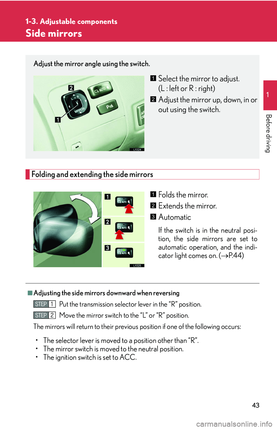 LEXUS LS430 2006 Workshop Manual 43
1
1-3. Adjustable components
Before driving
Side mirrors
Folding and extending the side mirrors
Folds the mirror.
Extends the mirror.
Automatic
If the switch is in the neutral posi-
tion, the side LEXUS LS430 2006 Workshop Manual 43
1
1-3. Adjustable components
Before driving
Side mirrors
Folding and extending the side mirrors
Folds the mirror.
Extends the mirror.
Automatic
If the switch is in the neutral posi-
tion, the side