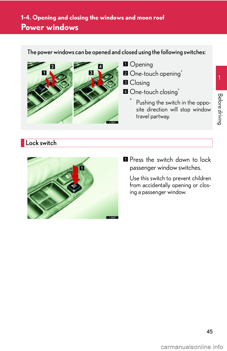 LEXUS LS430 2006 Repair Manual 45
1
Before driving
1-4. Opening and closing the windows and moon roof
Power windows
Lock switch
Press the switch down to lock
passenger window switches.
Use this switch to prevent children
from acc LEXUS LS430 2006 Repair Manual 45
1
Before driving
1-4. Opening and closing the windows and moon roof
Power windows
Lock switch
Press the switch down to lock
passenger window switches.
Use this switch to prevent children
from acc