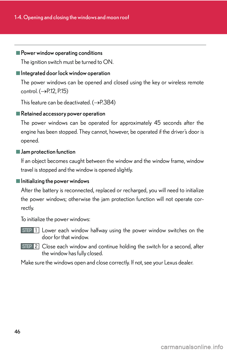 LEXUS LS430 2006 Repair Manual 46
1-4. Opening and closing the windows and moon roof
■Power window operating conditions
The ignition switch must b
e turned to ON.
■Integrated door lock window operation
The power windows can be LEXUS LS430 2006 Repair Manual 46
1-4. Opening and closing the windows and moon roof
■Power window operating conditions
The ignition switch must b
e turned to ON.
■Integrated door lock window operation
The power windows can be