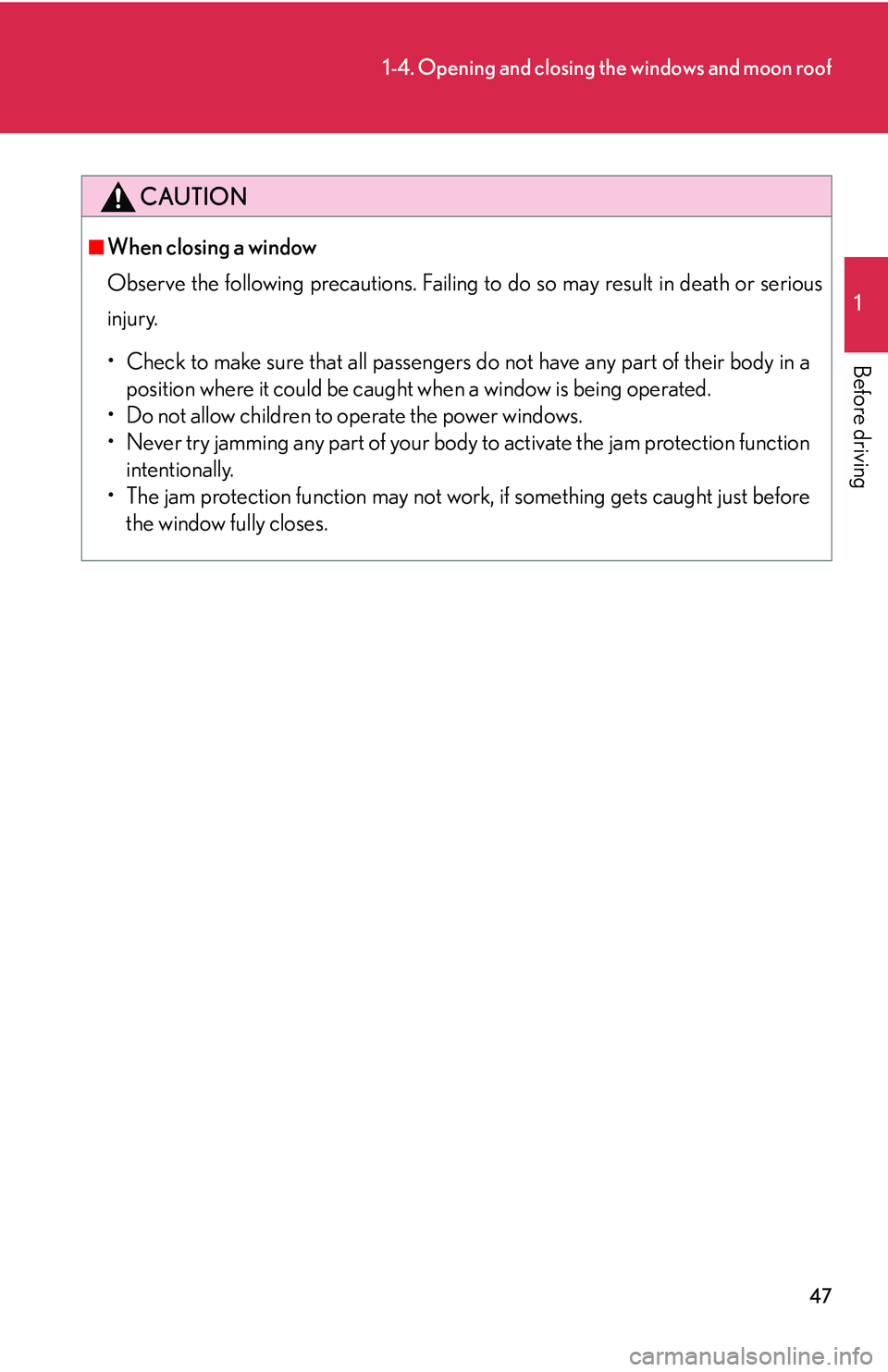 LEXUS LS430 2006 Repair Manual 47
1-4. Opening and closing the windows and moon roof
1
Before driving
CAUTION
■When closing a window
Observe the following precautions. Failing to do so may result in death or serious
injur
y.
• LEXUS LS430 2006 Repair Manual 47
1-4. Opening and closing the windows and moon roof
1
Before driving
CAUTION
■When closing a window
Observe the following precautions. Failing to do so may result in death or serious
injur
y.
•