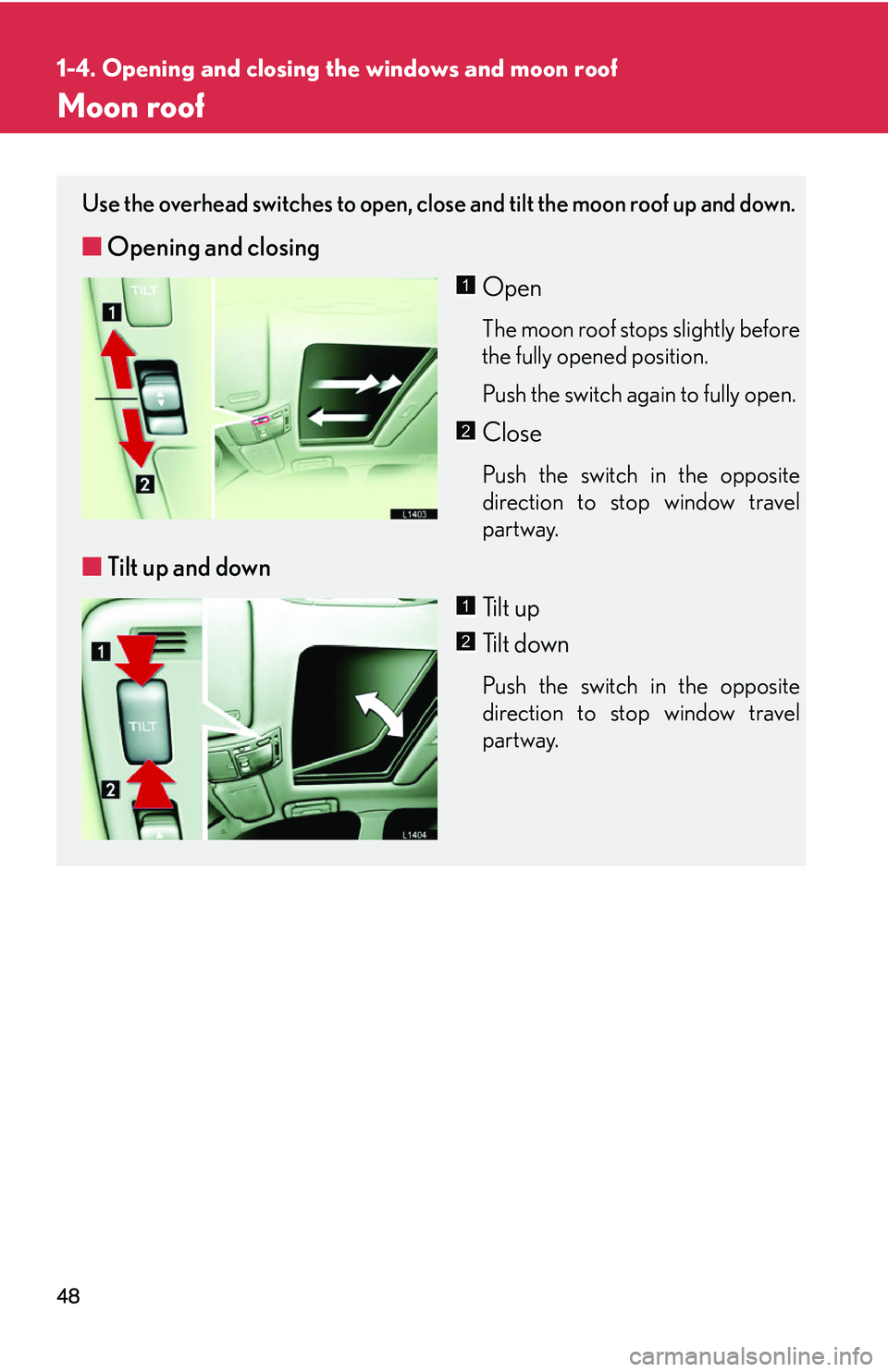 LEXUS LS430 2006 Repair Manual 48
1-4. Opening and closing the windows and moon roof
Moon roof
Use the overhead switches to open, close and tilt the moon roof up and down.
■Opening and closing
Open
The moon roof stops slightly be LEXUS LS430 2006 Repair Manual 48
1-4. Opening and closing the windows and moon roof
Moon roof
Use the overhead switches to open, close and tilt the moon roof up and down.
■Opening and closing
Open
The moon roof stops slightly be