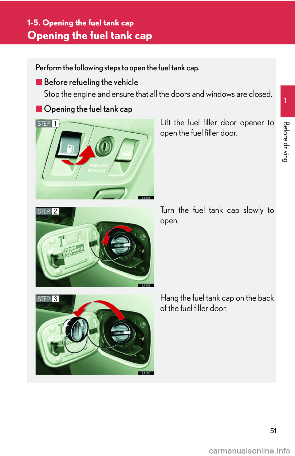 LEXUS LS430 2006 Repair Manual 51
1
Before driving
1-5. Opening the fuel tank cap
Opening the fuel tank cap
Perform the following steps to open the fuel tank cap.
■Before refueling the vehicle
Stop the engine and ensure that all LEXUS LS430 2006 Repair Manual 51
1
Before driving
1-5. Opening the fuel tank cap
Opening the fuel tank cap
Perform the following steps to open the fuel tank cap.
■Before refueling the vehicle
Stop the engine and ensure that all