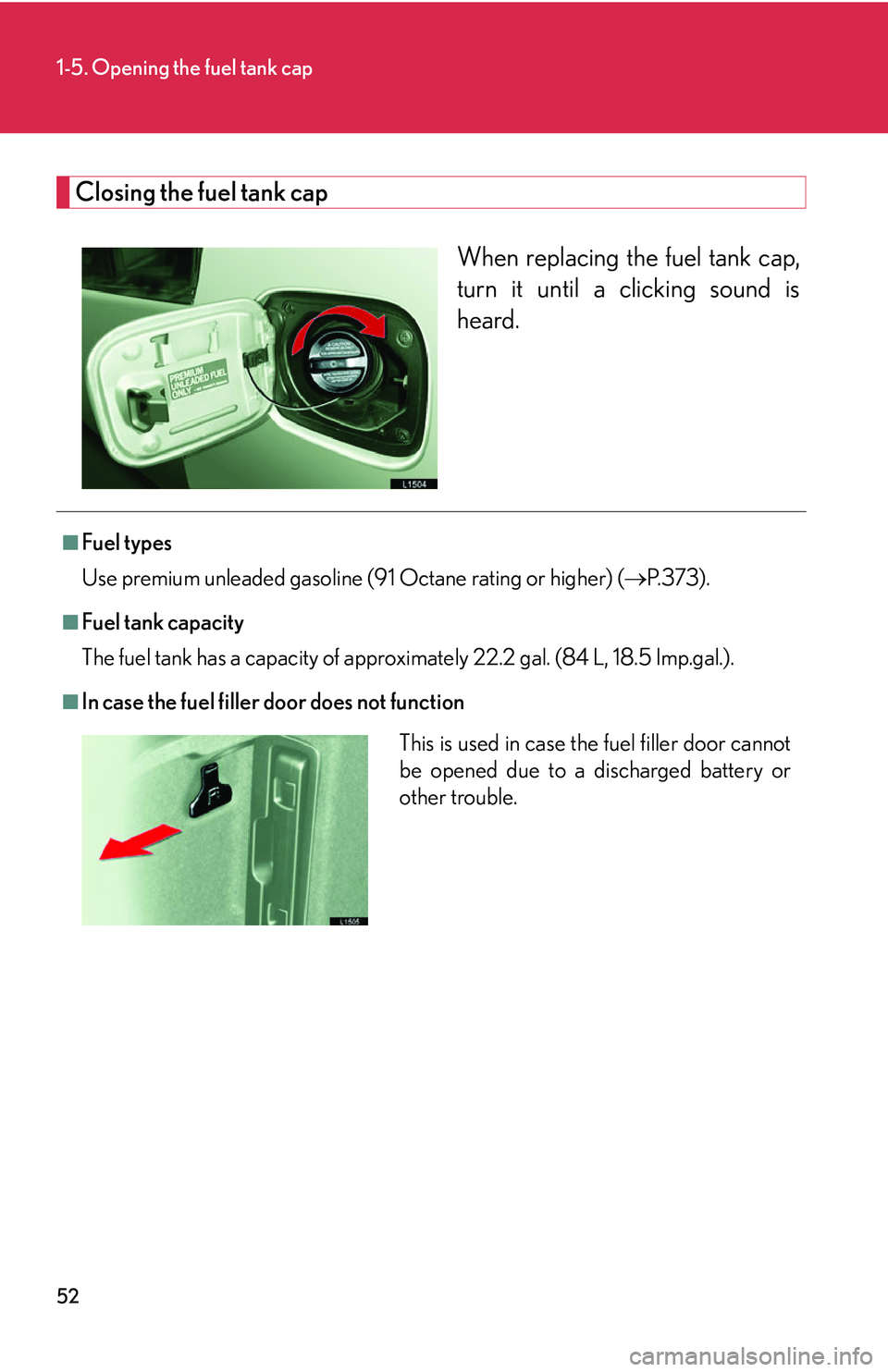 LEXUS LS430 2006 Repair Manual 52
1-5. Opening the fuel tank cap
Closing the fuel tank cap
When replacing the fuel tank cap,
turn it until a clicking sound is
heard.
■Fuel types
Use premium unleaded gasoline (91
Octane rating LEXUS LS430 2006 Repair Manual 52
1-5. Opening the fuel tank cap
Closing the fuel tank cap
When replacing the fuel tank cap,
turn it until a clicking sound is
heard.
■Fuel types
Use premium unleaded gasoline (91
Octane rating