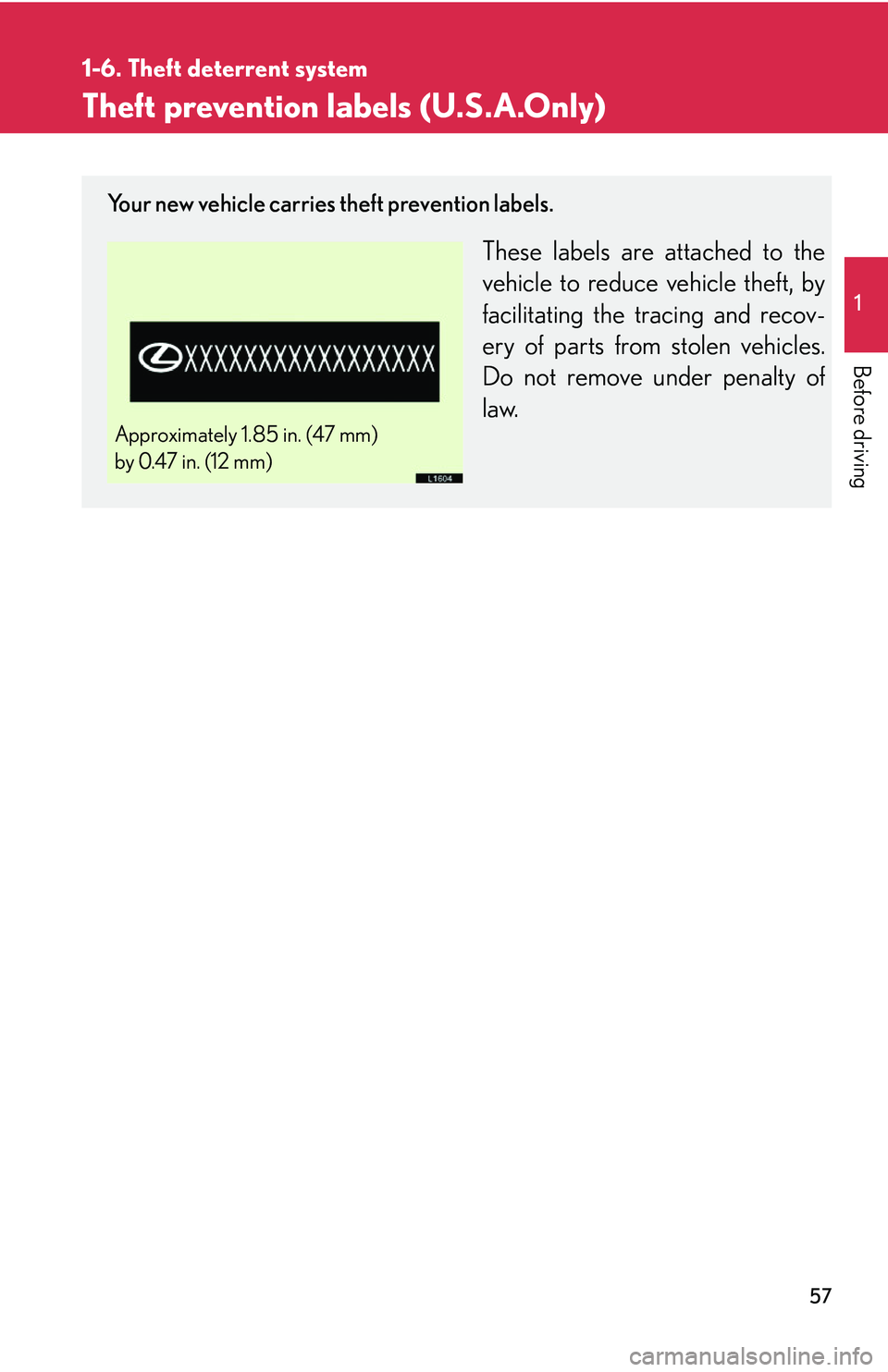 LEXUS LS430 2006 Manual PDF 57
1
1-6. Theft deterrent system
Before driving
Theft prevention labels (U.S.A.Only)
Your new vehicle carries theft prevention labels.
These labels are attached to the
vehicle to reduce vehicle theft LEXUS LS430 2006 Manual PDF 57
1
1-6. Theft deterrent system
Before driving
Theft prevention labels (U.S.A.Only)
Your new vehicle carries theft prevention labels.
These labels are attached to the
vehicle to reduce vehicle theft