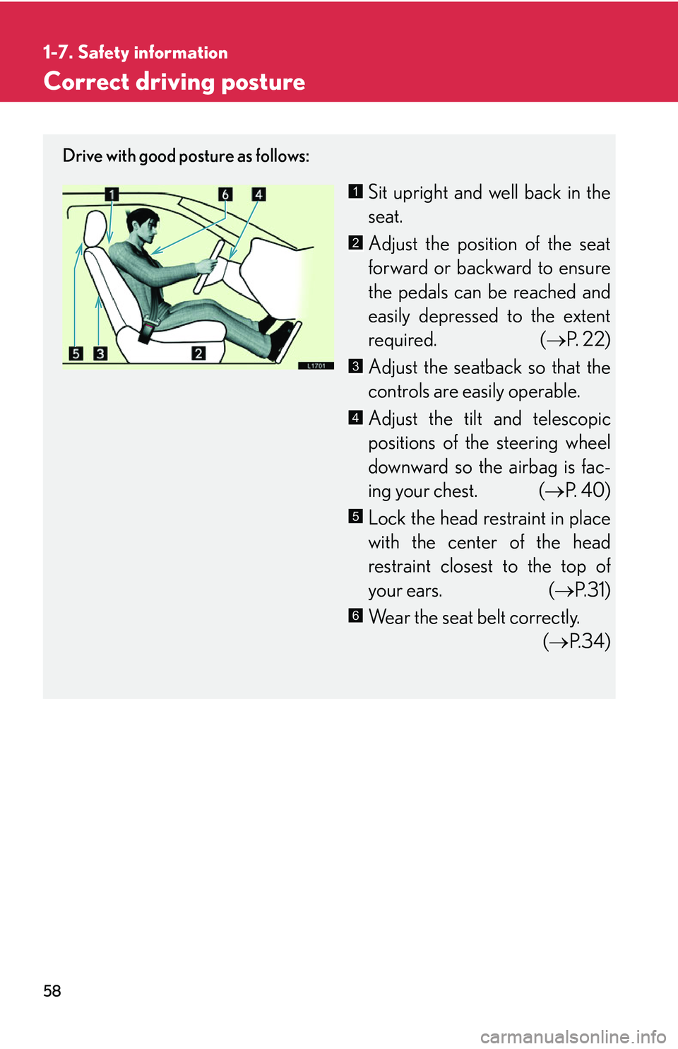 LEXUS LS430 2006 Manual PDF 58
1-7. Safety information
Correct driving posture
Drive with good posture as follows:
Sit upright and well back in the
seat.
Adjust the position of the seat
forward or backward to ensure
the pedal LEXUS LS430 2006 Manual PDF 58
1-7. Safety information
Correct driving posture
Drive with good posture as follows:
Sit upright and well back in the
seat.
Adjust the position of the seat
forward or backward to ensure
the pedal