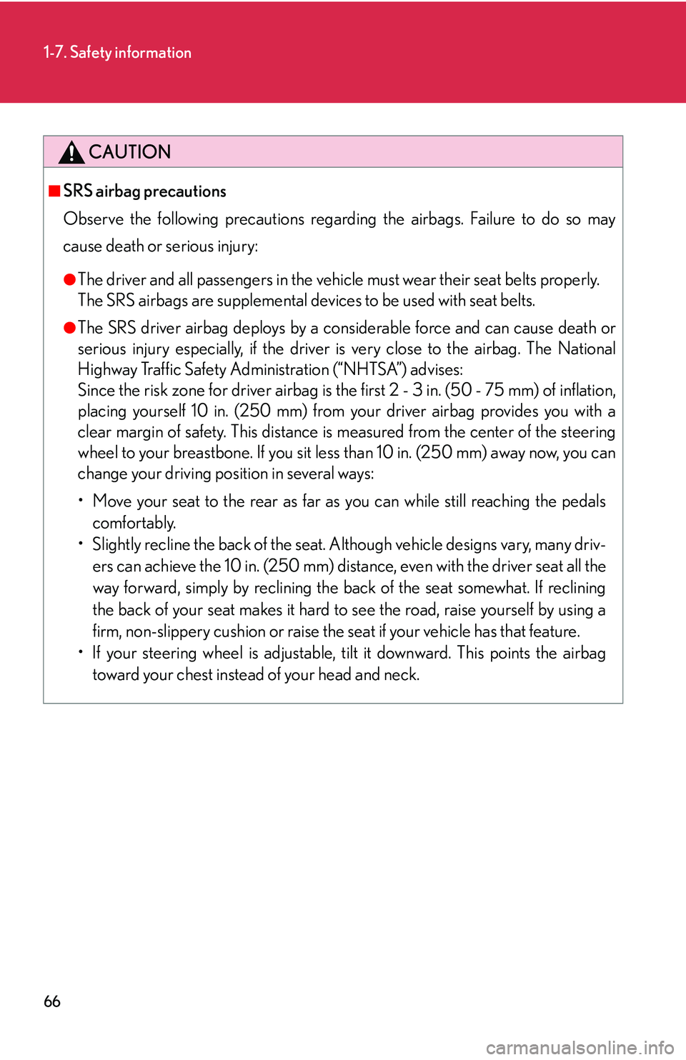 LEXUS LS430 2006  Owners Manual 66
1-7. Safety information
CAUTION
■SRS airbag precautions
Observe the following precautions regarding the airbags. Failure to do so may 
ca
use death or serious injury:
●The driver and all passen