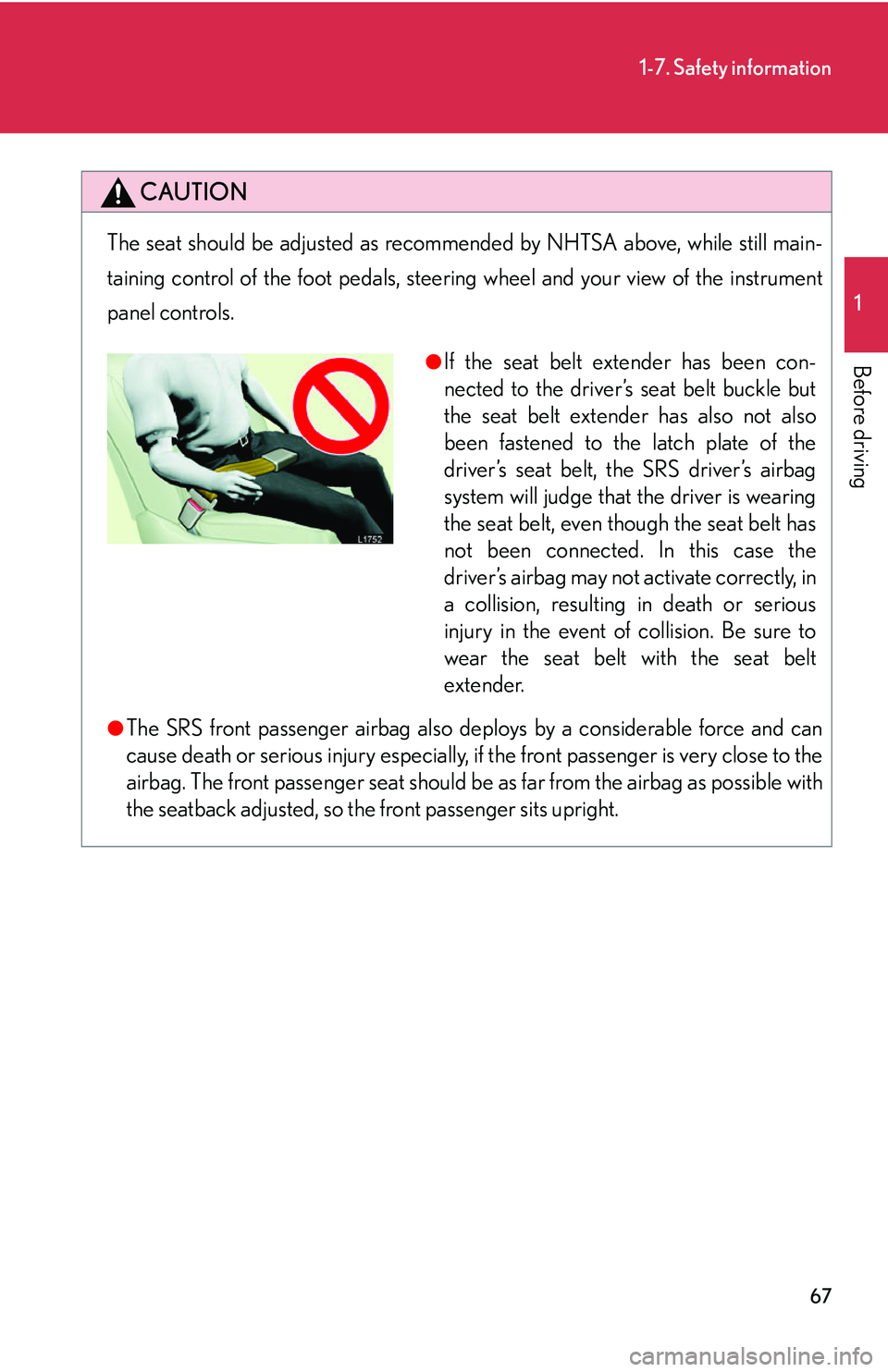 LEXUS LS430 2006 Manual Online 67
1-7. Safety information
1
Before driving
CAUTION
The seat should be adjusted as recommended by NHTSA above, while still main-
taining control of the foot pedals, steerin g
wheel and your view of LEXUS LS430 2006 Manual Online 67
1-7. Safety information
1
Before driving
CAUTION
The seat should be adjusted as recommended by NHTSA above, while still main-
taining control of the foot pedals, steerin g
wheel and your view of