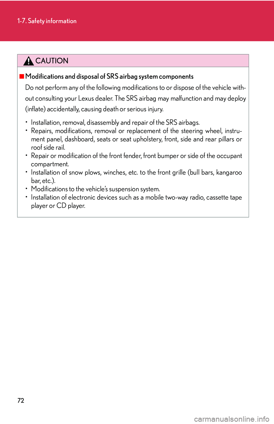 LEXUS LS430 2006  Owners Manual 72
1-7. Safety information
CAUTION
■Modifications and disposal of SRS airbag system components
Do not perform any of the following modifications to o
 r dispose of the vehicle with -
out consulting 