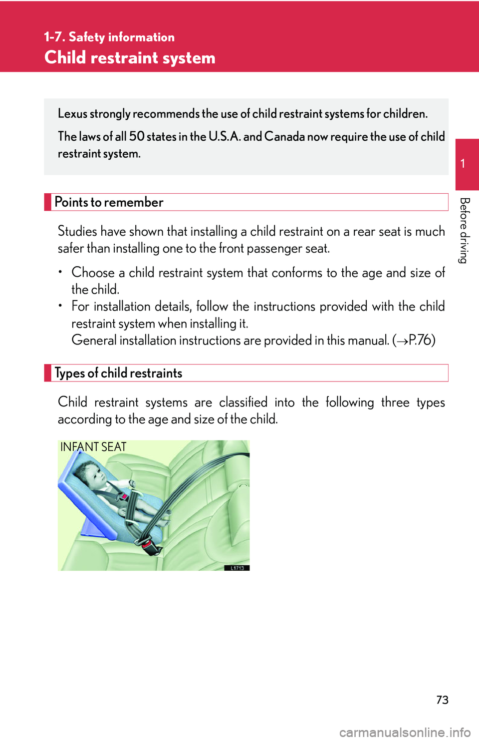 LEXUS LS430 2006 Manual Online 73
1
1-7. Safety information
Before driving
Child restraint system
Points to remember
Studies have shown that installing a child restraint on a rear seat is much
safer than installing one to the fron LEXUS LS430 2006 Manual Online 73
1
1-7. Safety information
Before driving
Child restraint system
Points to remember
Studies have shown that installing a child restraint on a rear seat is much
safer than installing one to the fron