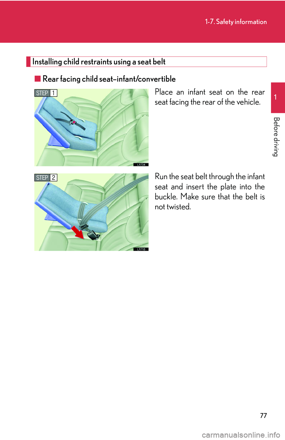 LEXUS LS430 2006 Owners Manual 77
1-7. Safety information
1
Before driving
Installing child restraints using a seat belt
■Rear facing child seat–infant/convertible
Place an infant seat on the rear
seat facing the r
ear of the LEXUS LS430 2006 Owners Manual 77
1-7. Safety information
1
Before driving
Installing child restraints using a seat belt
■Rear facing child seat–infant/convertible
Place an infant seat on the rear
seat facing the r
ear of the